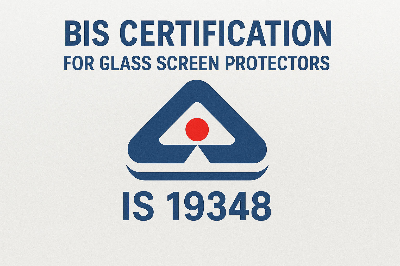 BIS CERTIFICATION FOR GLASS SCREEN PROTECTORS IS 19348
